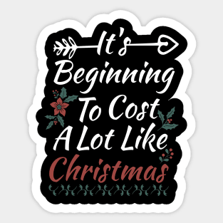 It's Beginning To Cost A Lot Like Christmas Sticker